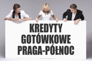 Kredyty gotówkowe Praga-Północ