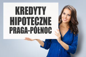 Kredyty hipoteczne Praga-Północ