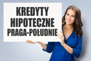 Kredyty hipoteczne Praga-Południe