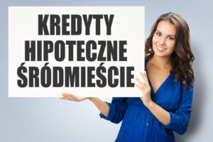 Kredyty hipoteczne Śródmieście